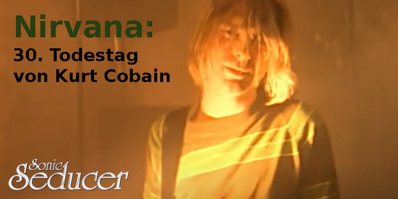 Nirvana: 30. Todestag von Kurt Cobain @ Sonic Seducer